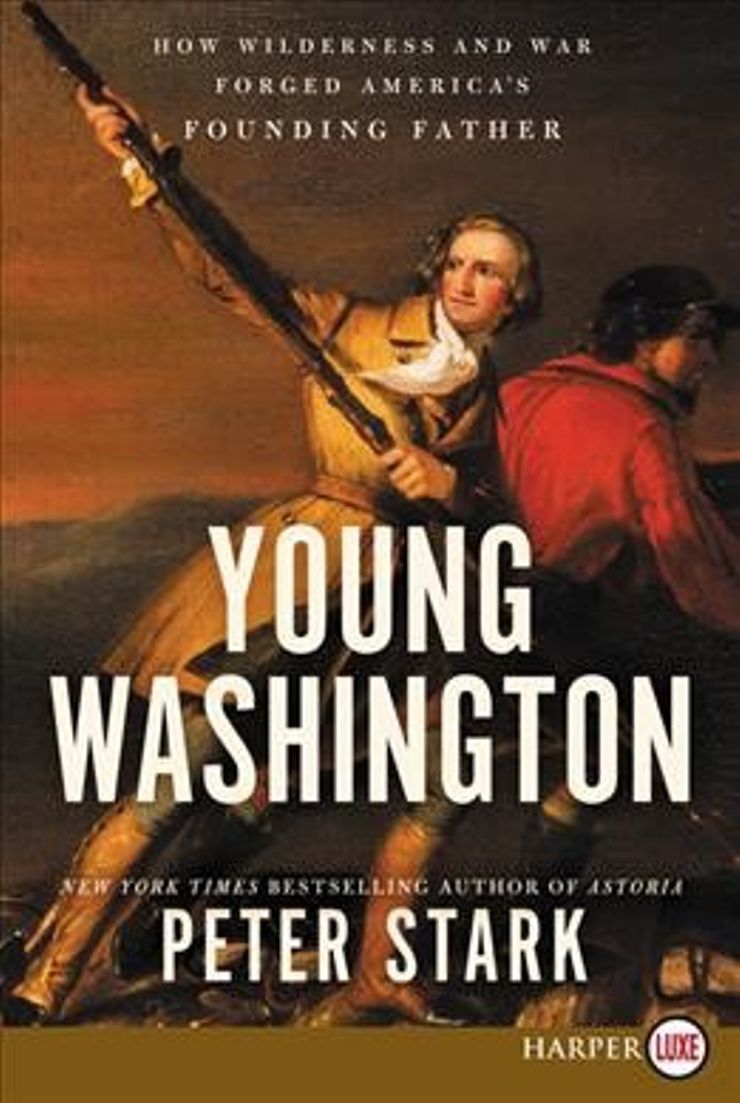 Young Washington: How Wilderness and War Forged America's Founding Father Buy Young Washington: How Wilderness and War Forged America's Founding Father at Amazon