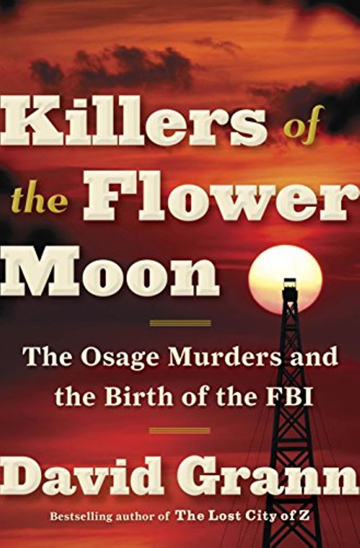 Killers of the Flower Moon: The Osage Murders and the Birth of the FBI Buy Killers of the Flower Moon: The Osage Murders and the Birth of the FBI at Amazon