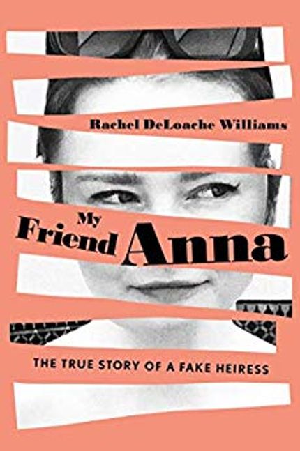 My Friend Anna: The True Story of a Fake Heiress Buy My Friend Anna: The True Story of a Fake Heiress at Amazon
