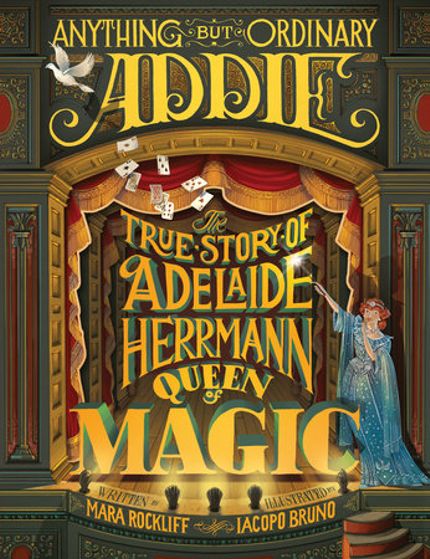 Anything but Ordinary Addie: The True Story of Adelaide Herrmann, Queen of Magic Buy Anything but Ordinary Addie: The True Story of Adelaide Herrmann, Queen of Magic at Amazon