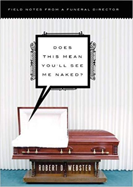 Does This Mean You'll See Me Naked? Field Notes from a Funeral Director Buy Does This Mean You'll See Me Naked? Field Notes from a Funeral Director at Amazon