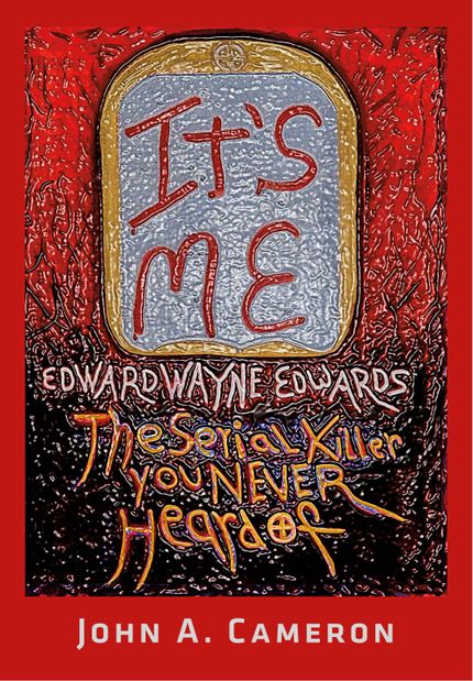 It's Me, Edward Wayne Edwards, the Serial Killer You Never Heard Of Buy It's Me, Edward Wayne Edwards, the Serial Killer You Never Heard Of at Amazon