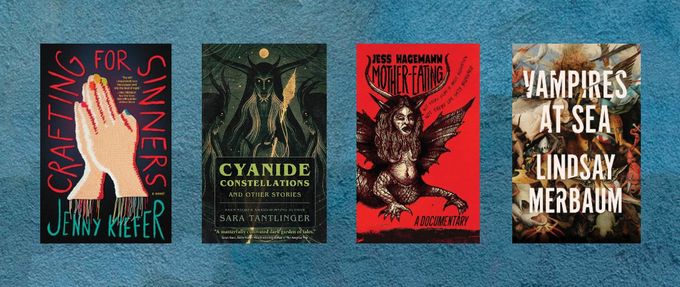 Covers of " Crafting for Sinners" by Jenny Kiefer, "Cyanide Constellations: And Other Stories" by Sara Tantlinger, " Mother-Eating" by Jess Hagemann, and "Vampires at Sea" by Lindsay Merbaum