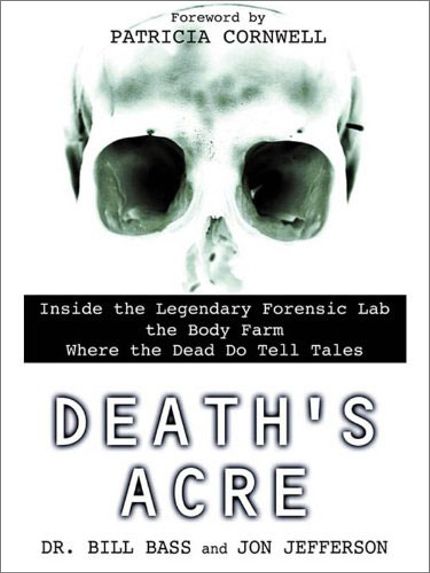 Death's Acre: Inside the Legendary Forensic Lab the Body Farm Where the Dead Do Tell Tales Buy Death's Acre: Inside the Legendary Forensic Lab the Body Farm Where the Dead Do Tell Tales at Amazon