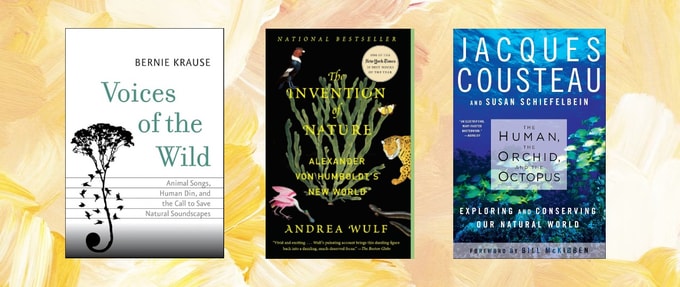 Covers of "Voices of the Wild" by Bernie Krause, "The Invention of Nature" by Andrea Wulf, and "The Human, the Orchid, and the Octopus" by Jacques Cousteau