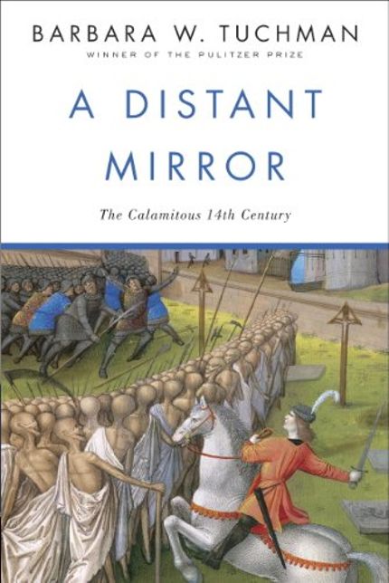 A Distant Mirror: The Calamitous 14th Century Buy A Distant Mirror: The Calamitous 14th Century at Amazon