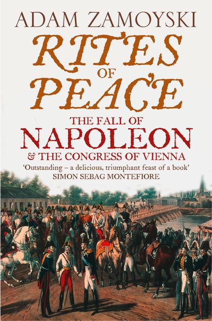 Rites of Peace: The Fall of Napoleon and the Congress of Vienna Buy Rites of Peace: The Fall of Napoleon and the Congress of Vienna at Amazon