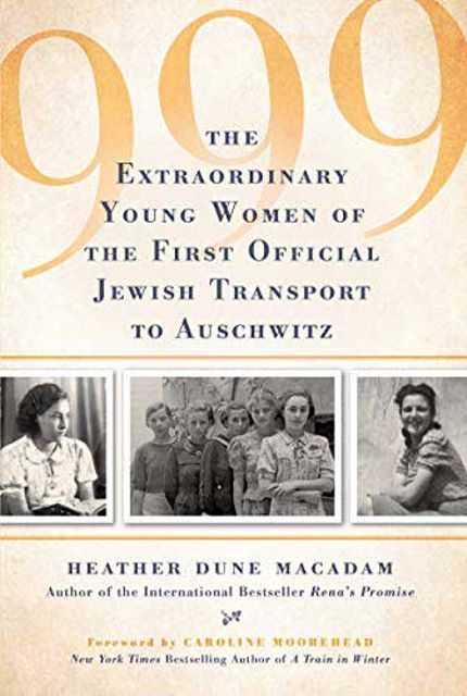 999: The Extraordinary Young Women of the First Official Jewish Transport to Auschwitz Buy 999: The Extraordinary Young Women of the First Official Jewish Transport to Auschwitz at Amazon