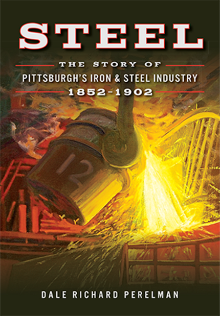 Steel: The Story of Pittsburgh's Iron & Steel Industry, 1852 - 1902 Buy Steel: The Story of Pittsburgh's Iron & Steel Industry, 1852 - 1902 at Amazon