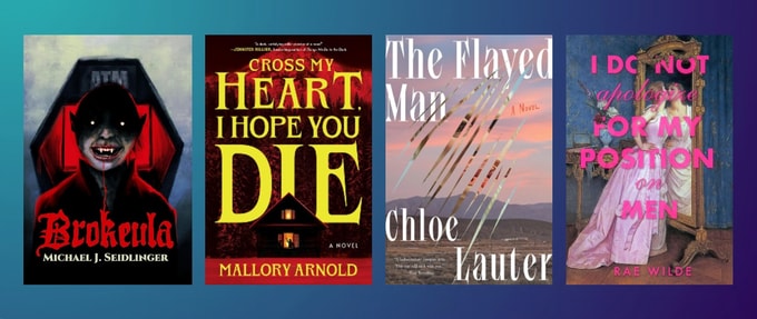 Covers of "Brokeula" by Michael J. Seidlinger, "Cross My Heart, I Hope You Die" by Mallory Arnold, "The Flayed Man" by Chloe Lauter, and "I Do Not Apologize for My Position on Men" by Rae Wilde