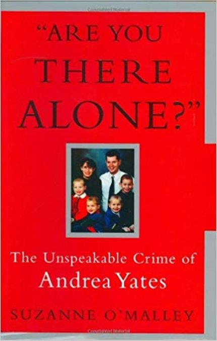 "Are You There Alone?" The Unspeakable Crimes of Andrea Yates Buy "Are You There Alone?" The Unspeakable Crimes of Andrea Yates at Amazon