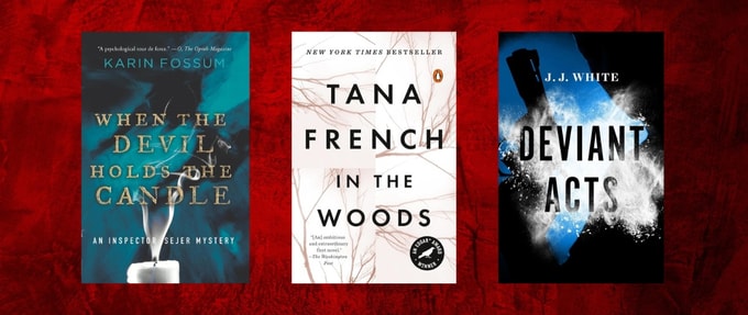 Covers of "When The Devil Holds The Candle" by Karin Fossum, "Deviant Acts" by J.J. White, and "In the Woods" by Tana French