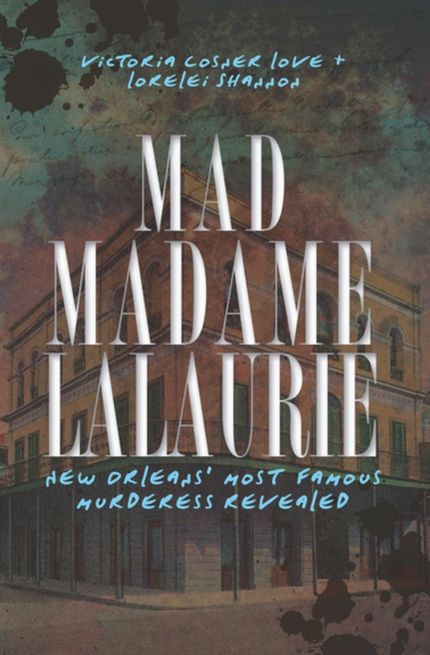Mad Madame LaLaurie: New Orleans’ Most Famous Murderess Revealed Buy Mad Madame LaLaurie: New Orleans’ Most Famous Murderess Revealed at Amazon