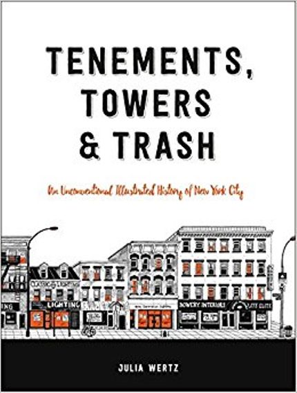 Tenements, Towers & Trash: An Unconventional Illustrated History of New York City Buy Tenements, Towers & Trash: An Unconventional Illustrated History of New York City at Amazon