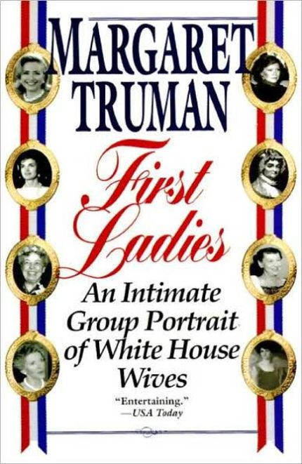 First Ladies: An Intimate Group Portrait of White House Wives Buy First Ladies: An Intimate Group Portrait of White House Wives at Amazon