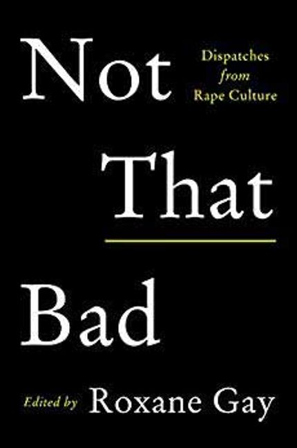 Not That Bad: Dispatches from Rape Culture Buy Not That Bad: Dispatches from Rape Culture at Amazon