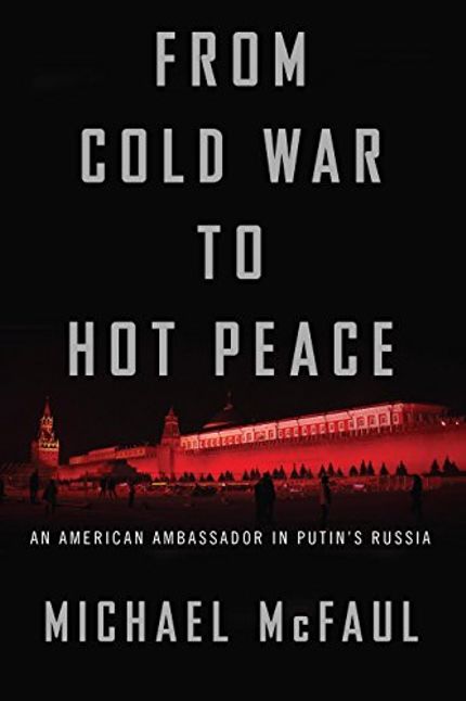 From Cold War to Hot Peace: An American Ambassador in Putin’s Russia Buy From Cold War to Hot Peace: An American Ambassador in Putin’s Russia at Amazon