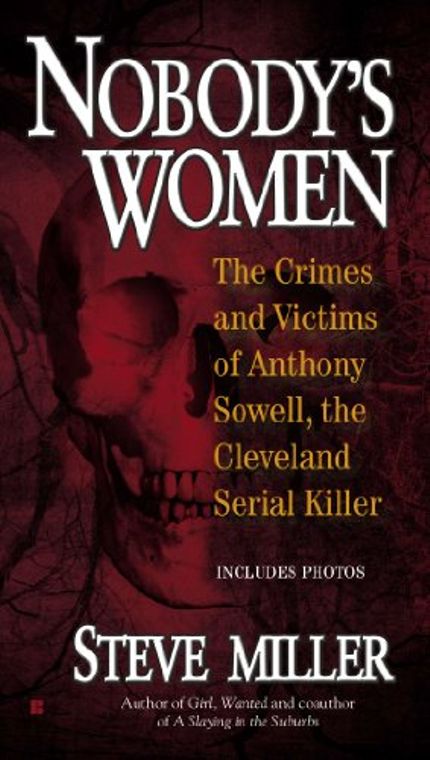 Nobody’s Women: The Crimes and Victims of Anthony Sowell, the Cleveland Serial Killer Buy Nobody’s Women: The Crimes and Victims of Anthony Sowell, the Cleveland Serial Killer at Amazon