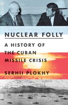 Buy Nuclear Folly: A History of the Cuban Missile Crisis at Amazon