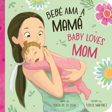 bebe-ama-a-mama-baby-loves-mom Cover of "Bebé Ama a Mamá / Baby Loves Mom"
