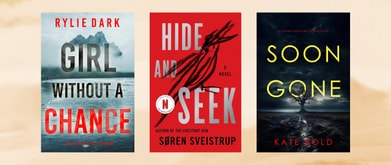 Covers of "Girl Without a Chance" by Rylie Dark, "Hide and Seek" by Soren Sveistrup, and "Soon Gone" by Kate Bold