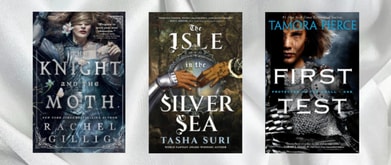 Book covers of "The Knight and the Moth" by Rachel Gillig, "The Isle in the Silver Sea" by Tasha Suri, and "First Test" by Tamora Pierce