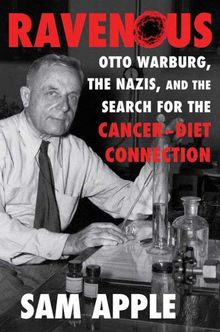 Buy Ravenous: Otto Warburg, the Nazis, and the Search for the Cancer-Diet Connection at Amazon