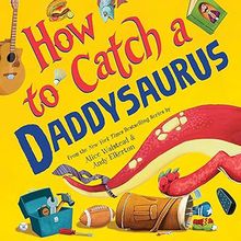 how-to-catch-a-daddysaurus Cover of "How to Catch a Daddysaurus"