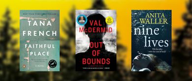 Covers of "Faithful Place" by Tana French, "Out of Bounds" by Val McDermid, and "Nine Lives" by Anita Waller