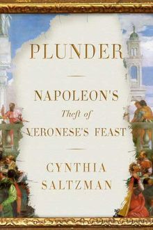 Buy Plunder: Napoleon's Theft of Veronese's Feast at Amazon