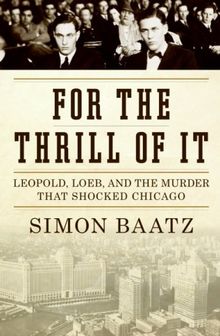 Buy For the Thrill of It: Leopold, Loeb, and the Murder that Shocked Jazz Age Chicago at Amazon