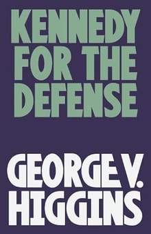 Kennedy for the Defense 'Kennedy for the Defense' in bold green letters and 'George V. Higgins' in bold white letters